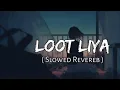 Download Lagu Loot liya ( Slowed + Reverb) Song || Khasa aala chahar ||