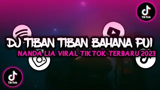 DJ TIBAN TIBAN BAHANA PUI NANDA LIA VIRAL TIKTOK TERBARU 2023