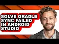 How to Solve Gradle Sync Failed in Android Studio full Guide