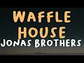 Jonas Brothers - Waffle House (Lyrics)
