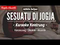 Lagu Sesuatu Di Jogja (KARAOKE KENTRUNG + BASS) - Adhitia Sofyan (Keroncong | Koplo Akustik | Ukulele)