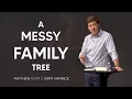 A Messy Family Tree Matthew 1 1-17 Gary Hamrick