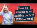 Download Lagu How do I download an audible book to MP3 for free?