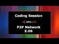 Coding Session - P2P Network E 06