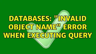 Databases Invalid object name error when executing query