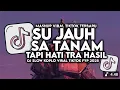 Download Lagu DJ SU JAUH SA TANAM HATI TAPI TRA HASIL VIRAL TIKTOK SLOW FULL DJ viral 2025