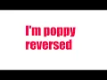 I'm poppy ( reversed ) Lyrics