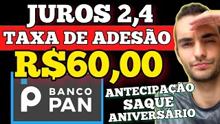 NÃO FAÇA ANTECIPAÇÃO SAQUE ANIVERSÁRIO NO BANCO PAN! AUMENTOU JUROS + TAXA DE ADESÃO R$60,00!