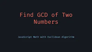 GCD of Two Numbers in JavaScript Euclidean Algorithm Tutorial
