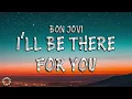 I'll Be There For You Lyrics - Bon Jovi