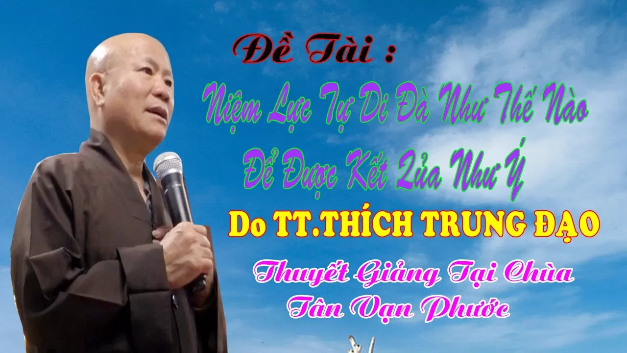 Thích Trung Đạo   Niệm Lục Tự Di Đà Như Thế Nào Để Được Kết Quả Như Ý