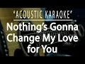 Download Lagu Nothing's gonna change my love for you - George Benson (Acoustic karaoke)