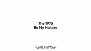Download The 1975 - Be My Mistake (Lirik dan Terjemahan) MP3