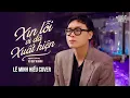 Download Lagu XIN LỖI GÌ ĐÃ XUẤT HIỆN - VŨ DUY KHÁNH | COMPOSER: THANH HƯNG | COVER: LÊ MINH HIẾU
