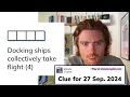 Minute Cryptic Clue for 27 Sep 2024 Docking ships collectively take flight 4