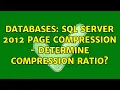 Databases SQL Server 2012 Page Compression - Determine compression ratio