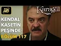 Lagu Karagül 117. Bölüm (Full HD Tek Parça)Kendal Kasetin Peşinde