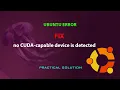 UBUNTU FIX no CUDA-capable device is detected