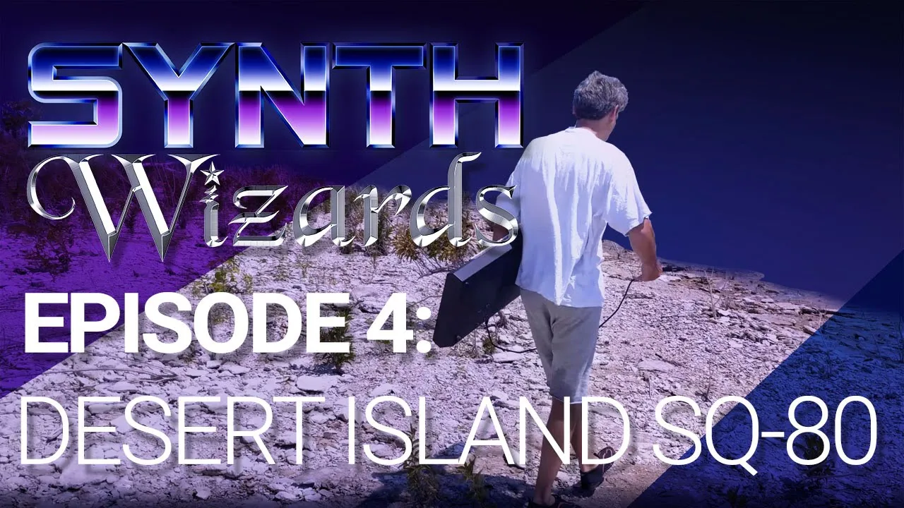 Synth Wizards Episode 4: Desert Island SQ-80