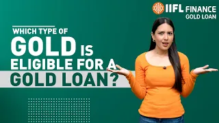 What are the types of Gold Accepted for Gold Loans? | गोल्ड लोन | IIFL Finance