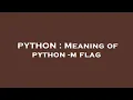 PYTHON Meaning of python - m flag