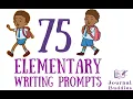 75 FUN Elementary Writing Prompts
