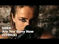 Download Lagu SERA - Are You Sorry Now (Lyrics)
