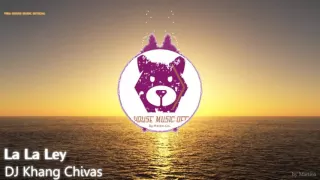 Download ♫ La La Ley - DJ Khang Chivas (Official Remix) MP3