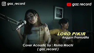 Download #Loro_Pikir - Anggun Pramudita Cover Acoustic by : Risma mochi ( gaz_record ) MP3