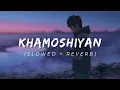 Lagu Khamoshiyan (Slowed + Reverb) || Arijit Singh || Lofi Songs Channel