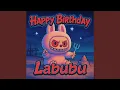 Lagu HAPPY BIRTHDAY LABUBU