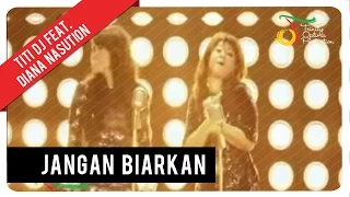 titi dj feat diana nasution jangan biarkan official music video