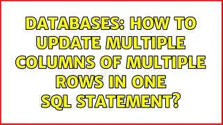 Databases How to update multiple columns of multiple rows in one SQL statement 2 Solutions