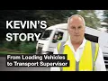 Kevin s Story - From Loading Vehicles to Transport Supervisor