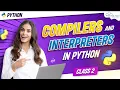 Compilers And Interpreters What are compilers and interpreters in Python - Class