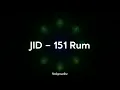 JID - 151 Rum (lyrics)