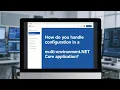 How do you handle configuration in a multi-environment NET Core application
