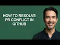 How to Resolve Pr Conflict In Github - KevinHowTo