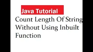 Java Program To Count Length Of String Without Using Inbuilt Function