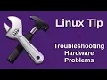 Linux Tip Troubleshooting Hardware Problems
