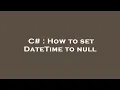 C How to set DateTime to null