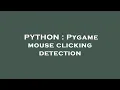 PYTHON Pygame mouse clicking detection
