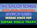 Download Lagu I SAIL OVER SEVEN SEAS - THE SAILOR SONGS - REGGAE MIX - DJMAR DISCO TRAXX