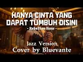 Lagu Rebellion Rose – Hanya Cinta Yang Dapat Tumbuh Disini | Jazz Cover by Bluevante