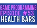 Game Programming 53 - Health Bars
