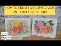 Creating 4 Eclipse Cards in Silhouette Studio and Assembling