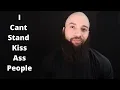 I Cant Stand Kiss Ass People Rant