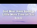 God Must Have Spent a Little More Time on You - B.O.U (Lyrics)