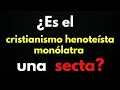 Is Henotheistic Monolatrist Christianity a Cult?