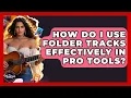 How Do I Use Folder Tracks Effectively In Pro Tools - The Musician Encyclopedia